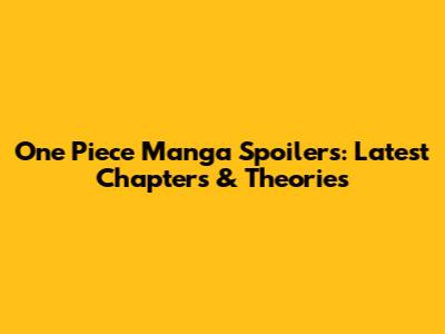 One Piece Manga Spoilers: Latest Chapters & Theories