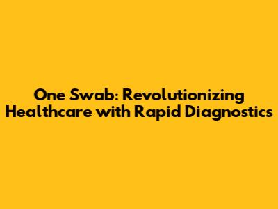 One Swab: Revolutionizing Healthcare with Rapid Diagnostics