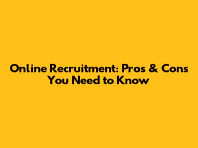 Online Recruitment: Pros & Cons You Need to Know