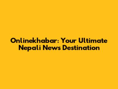 Onlinekhabar: Your Ultimate Nepali News Destination