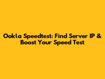 Ookla Speedtest: Find Server IP & Boost Your Speed Test