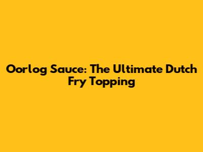 Oorlog Sauce: The Ultimate Dutch Fry Topping