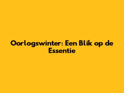 Oorlogswinter: Een Blik op de Essentie