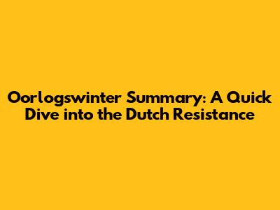 Oorlogswinter Summary: A Quick Dive into the Dutch Resistance