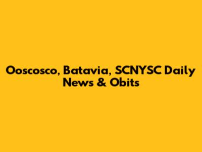 Ooscosco, Batavia, SCNYSC Daily News & Obits