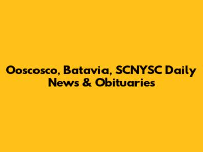 Ooscosco, Batavia, SCNYSC Daily News & Obituaries