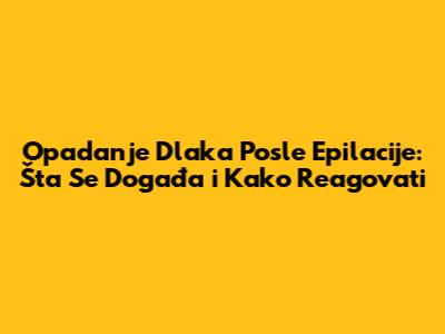 Opadanje Dlaka Posle Epilacije: Šta Se Događa i Kako Reagovati
