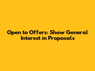 Open to Offers: Show General Interest in Proposals