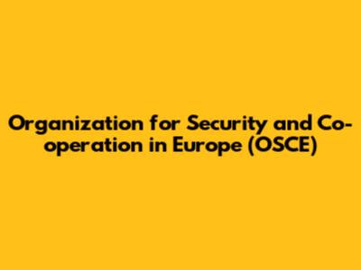 Organization for Security and Co-operation in Europe (OSCE)
