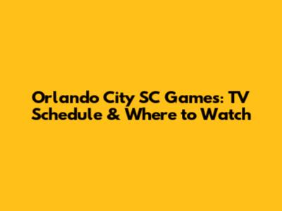 Orlando City SC Games: TV Schedule & Where to Watch