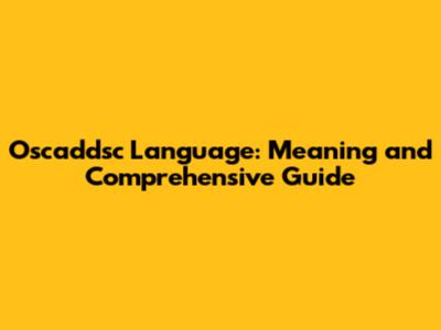 Oscaddsc Language: Meaning and Comprehensive Guide