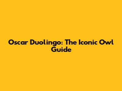 Oscar Duolingo: The Iconic Owl Guide