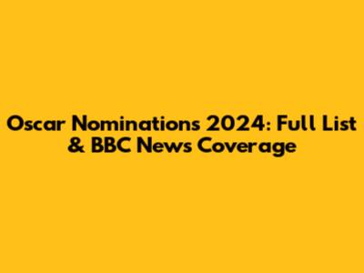 Oscar Nominations 2024: Full List & BBC News Coverage