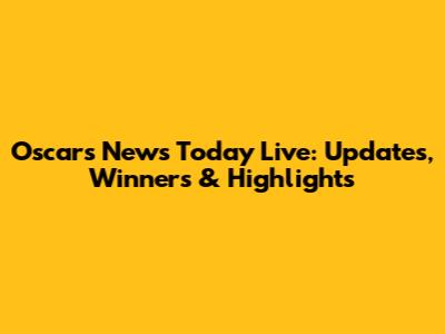 Oscars News Today Live: Updates, Winners & Highlights