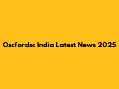 Oscfordsc India Latest News 2025