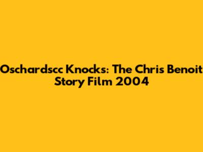 Oschardscc Knocks: The Chris Benoit Story Film 2004