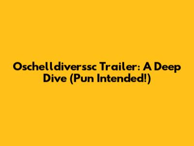 Oschelldiverssc Trailer: A Deep Dive (Pun Intended!)