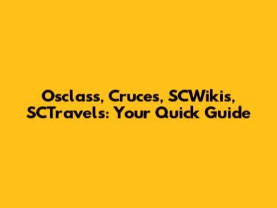 Osclass, Cruces, SCWikis, SCTravels: Your Quick Guide