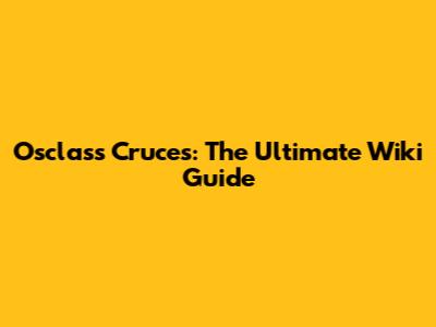 Osclass Cruces: The Ultimate Wiki Guide