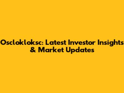 Osclokloksc: Latest Investor Insights & Market Updates