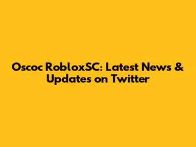 Oscoc RobloxSC: Latest News & Updates on Twitter