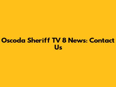 Oscoda Sheriff TV 8 News: Contact Us