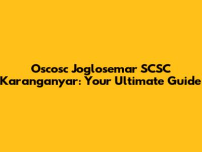 Oscosc Joglosemar SCSC Karanganyar: Your Ultimate Guide