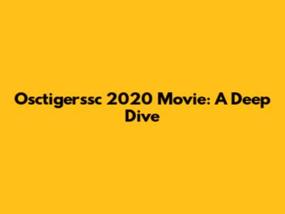 Osctigerssc 2020 Movie: A Deep Dive