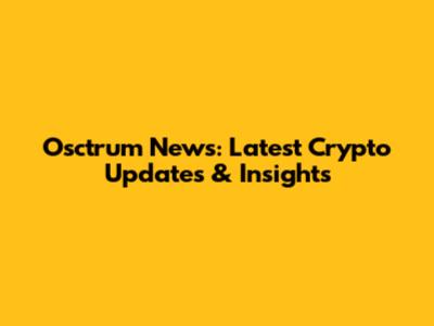 Osctrum News: Latest Crypto Updates & Insights