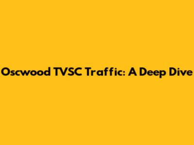 Oscwood TVSC Traffic: A Deep Dive