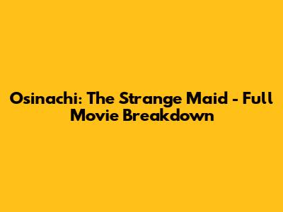 Osinachi: The Strange Maid - Full Movie Breakdown