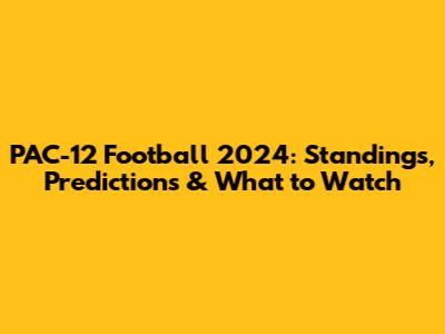 PAC-12 Football 2024: Standings, Predictions & What to Watch