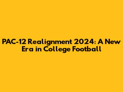 PAC-12 Realignment 2024: A New Era in College Football