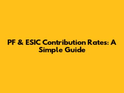 PF & ESIC Contribution Rates: A Simple Guide