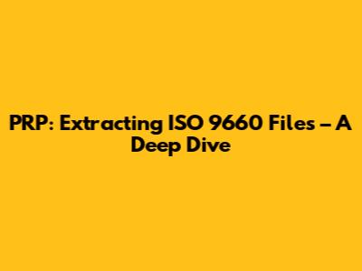 PRP: Extracting ISO 9660 Files – A Deep Dive