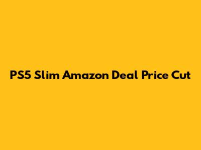 PS5 Slim Amazon Deal Price Cut