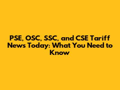 PSE, OSC, SSC, and CSE Tariff News Today: What You Need to Know