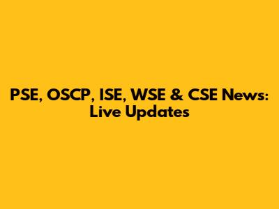 PSE, OSCP, ISE, WSE & CSE News: Live Updates