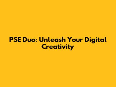 PSE Duo: Unleash Your Digital Creativity