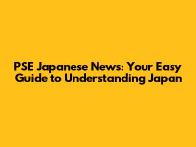 PSE Japanese News: Your Easy Guide to Understanding Japan