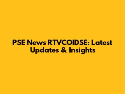 PSE News RTVCOIDSE: Latest Updates & Insights