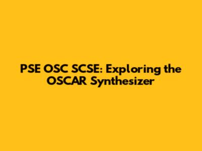 PSE OSC SCSE: Exploring the OSCAR Synthesizer