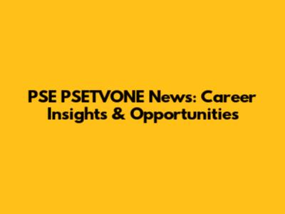 PSE PSETVONE News: Career Insights & Opportunities