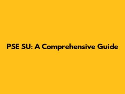 PSE SU: A Comprehensive Guide