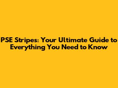 PSE Stripes: Your Ultimate Guide to Everything You Need to Know