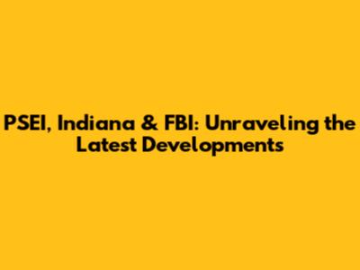 PSEI, Indiana & FBI: Unraveling the Latest Developments