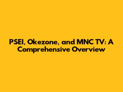 PSEI, Okezone, and MNC TV: A Comprehensive Overview