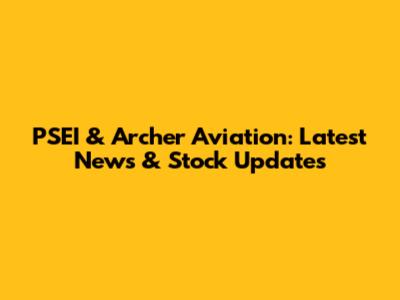 PSEI & Archer Aviation: Latest News & Stock Updates