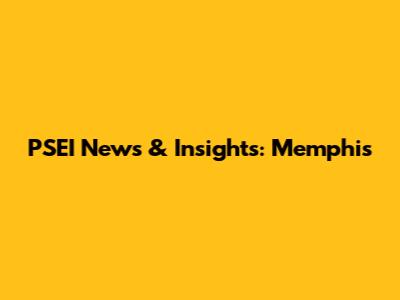 PSEI News & Insights: Memphis