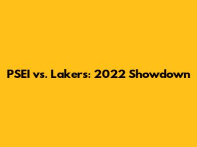 PSEI vs. Lakers: 2022 Showdown